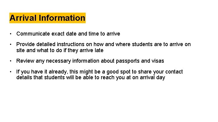 Arrival Information • Communicate exact date and time to arrive • Provide detailed instructions