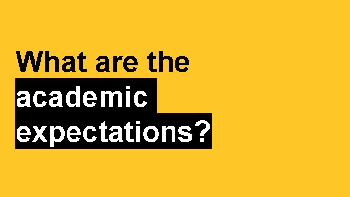 What are the academic expectations? 