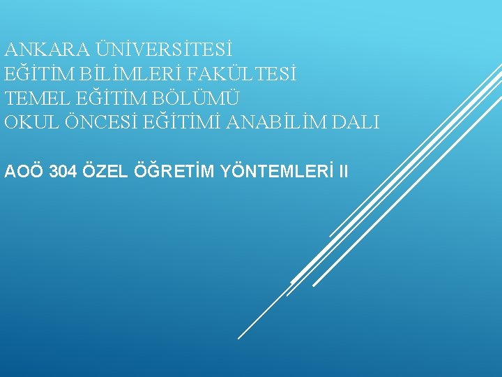 ANKARA ÜNİVERSİTESİ EĞİTİM BİLİMLERİ FAKÜLTESİ TEMEL EĞİTİM BÖLÜMÜ OKUL ÖNCESİ EĞİTİMİ ANABİLİM DALI AOÖ