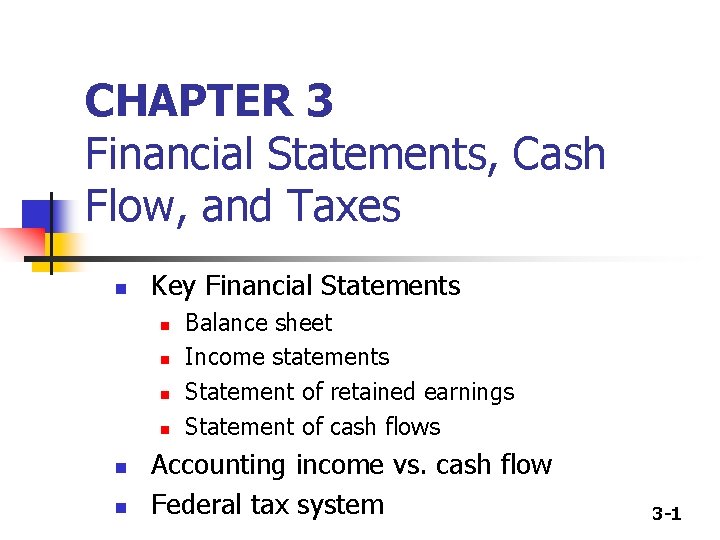 CHAPTER 3 Financial Statements, Cash Flow, and Taxes n Key Financial Statements n n