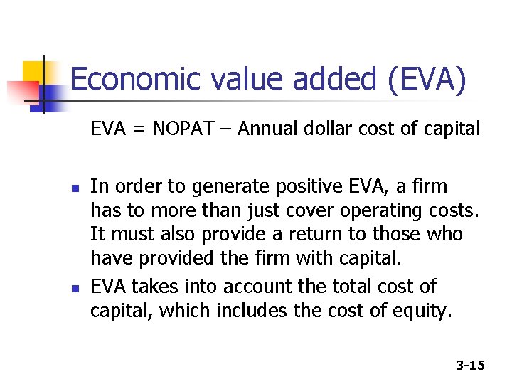 Economic value added (EVA) EVA = NOPAT – Annual dollar cost of capital n