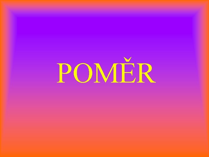 POMĚR 