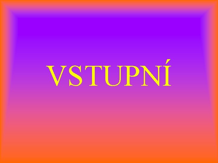 VSTUPNÍ 