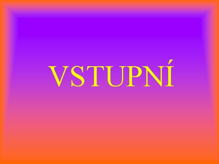 VSTUPNÍ 