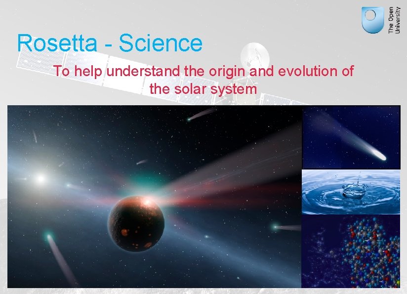 Rosetta - Science To help understand the origin and evolution of the solar system