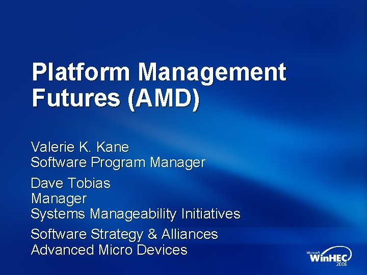 Platform Management Futures (AMD) Valerie K. Kane Software Program Manager Dave Tobias Manager Systems