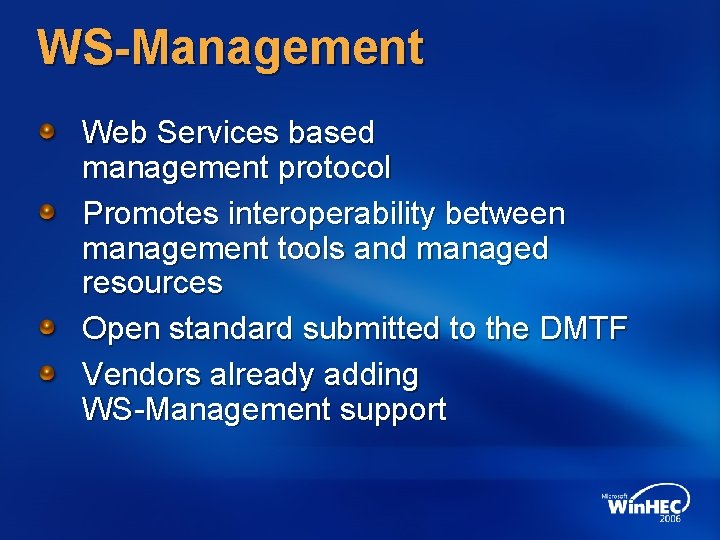 WS-Management Web Services based management protocol Promotes interoperability between management tools and managed resources