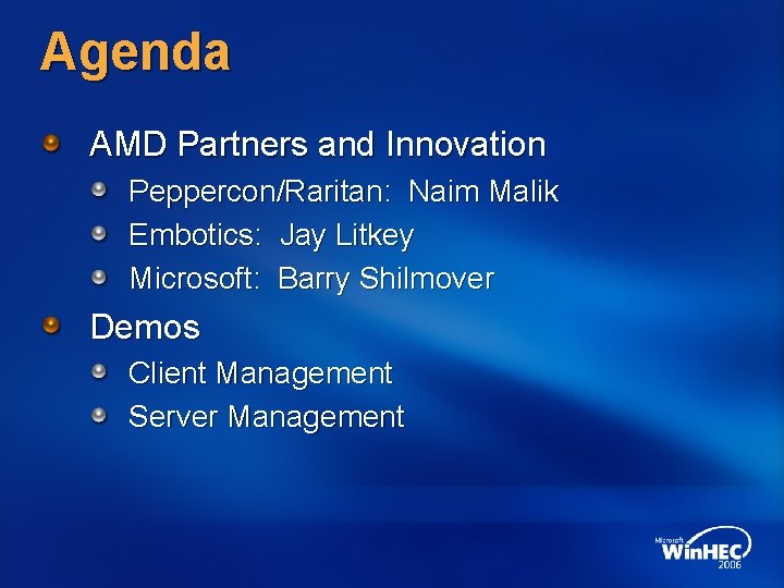 Agenda AMD Partners and Innovation Peppercon/Raritan: Naim Malik Embotics: Jay Litkey Microsoft: Barry Shilmover