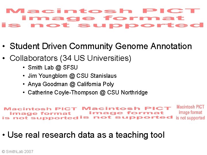  • Student Driven Community Genome Annotation • Collaborators (34 US Universities) • •