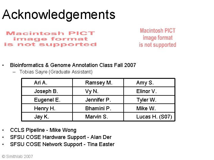 Acknowledgements • Bioinformatics & Genome Annotation Class Fall 2007 – Tobias Sayre (Graduate Assistant)