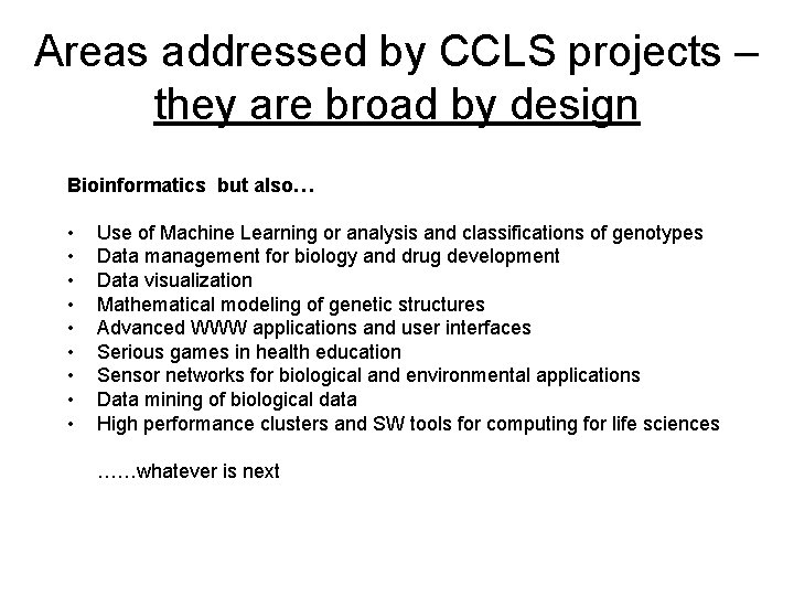 Areas addressed by CCLS projects – they are broad by design Bioinformatics but also…