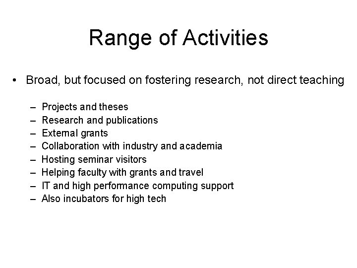 Range of Activities • Broad, but focused on fostering research, not direct teaching –