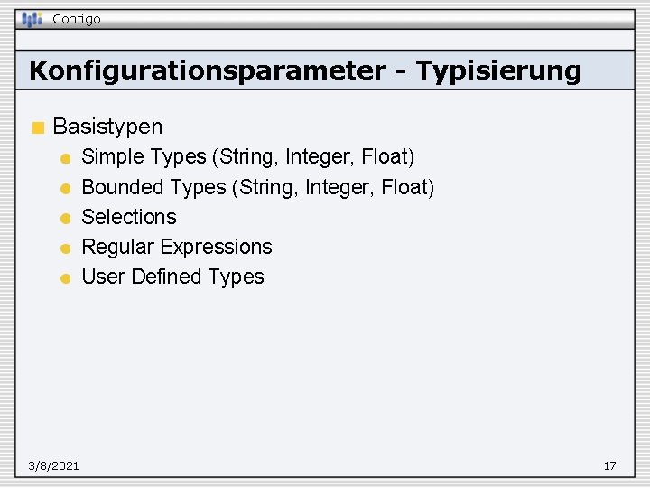 Configo Konfigurationsparameter - Typisierung Basistypen Simple Types (String, Integer, Float) Bounded Types (String, Integer,