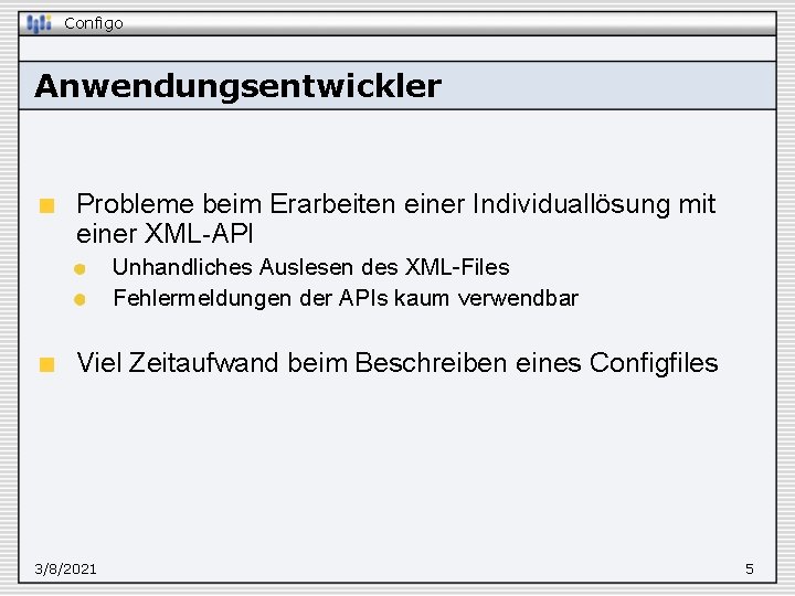 Configo Anwendungsentwickler Probleme beim Erarbeiten einer Individuallösung mit einer XML-API Unhandliches Auslesen des XML-Files