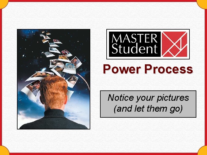 Power Process Notice your pictures (and let them go) 