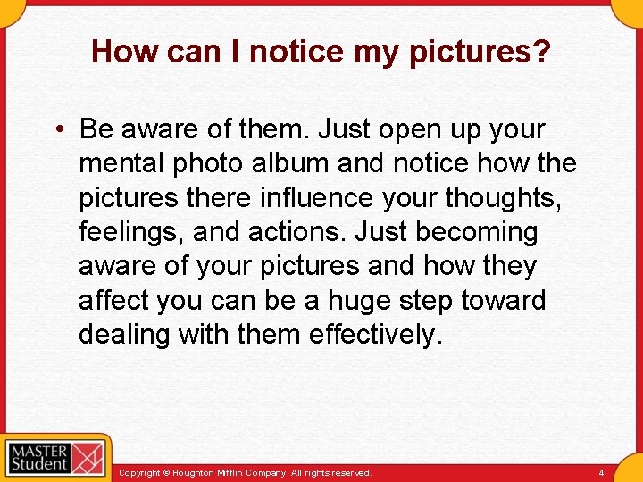 How can I notice my pictures? • Be aware of them. Just open up