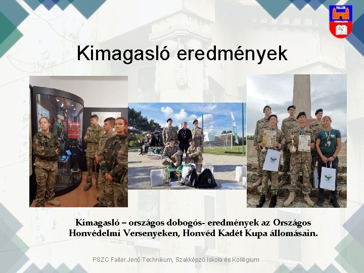 Kimagasló eredmények Kimagasló – országos dobogós- eredmények az Országos Honvédelmi Versenyeken, Honvéd Kadét Kupa