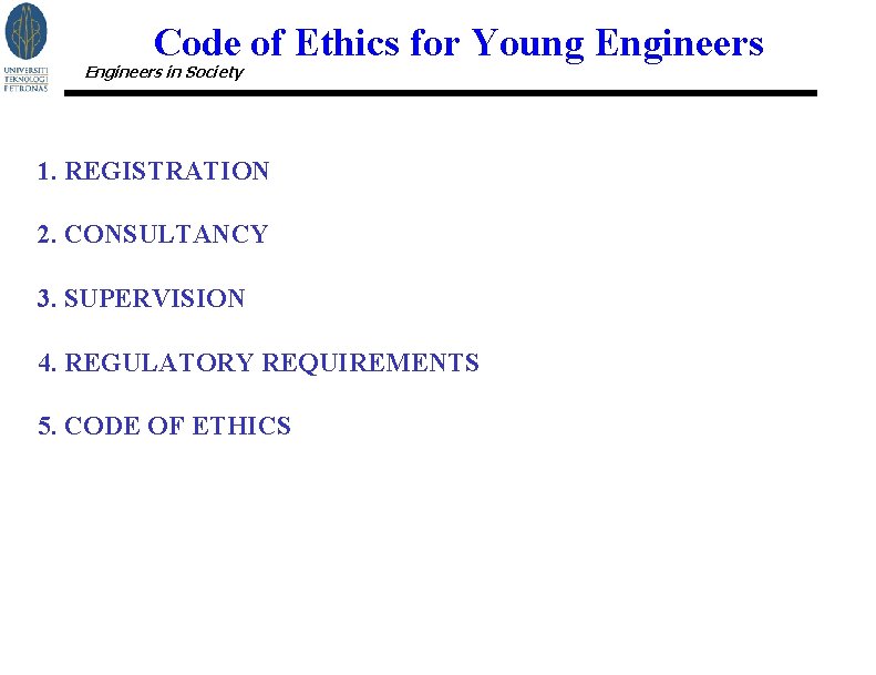 Code of Ethics for Young Engineers in Society 1. REGISTRATION 2. CONSULTANCY 3. SUPERVISION