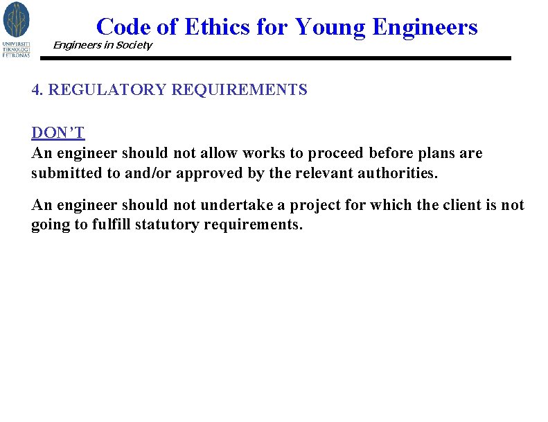 Code of Ethics for Young Engineers in Society 4. REGULATORY REQUIREMENTS DON’T An engineer