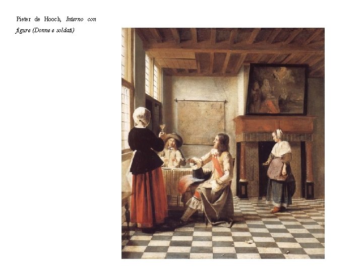 Pieter de Hooch, Interno con figure (Donne e soldati) 