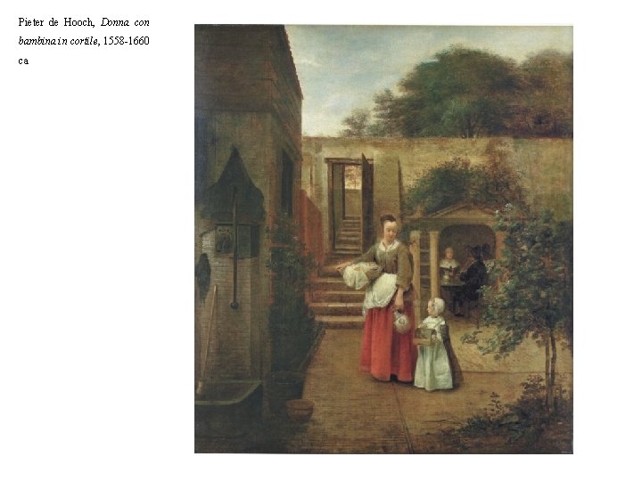 Pieter de Hooch, Donna con bambina in cortile, 1558 -1660 ca 