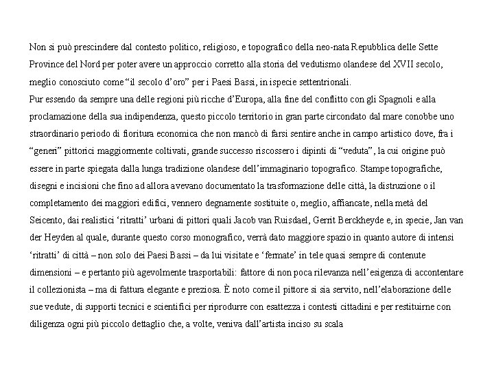 Non si può prescindere dal contesto politico, religioso, e topografico della neo-nata Repubblica delle