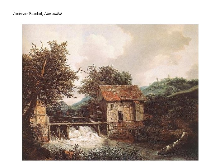 Jacob van Ruisdael, I due mulini 