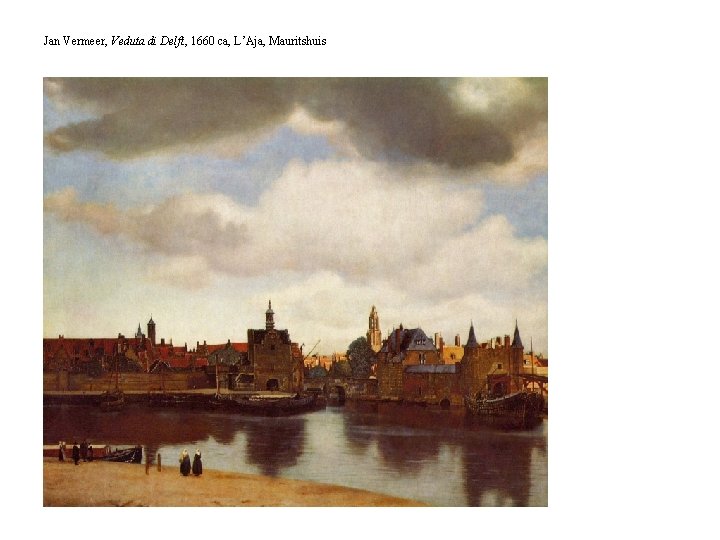 Jan Vermeer, Veduta di Delft, 1660 ca, L’Aja, Mauritshuis 