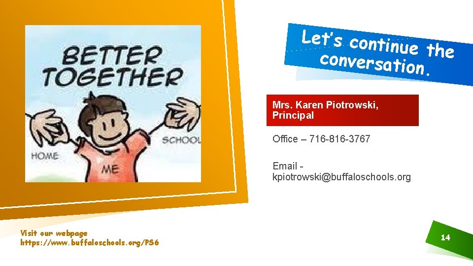 Let’s conti nue the conversati on. Mrs. Karen Piotrowski, Principal Office – 716 -816