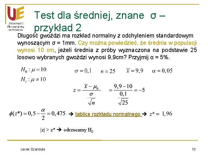 Test dla średniej, znane σ – przykład 2 Długość gwoździ ma rozkład normalny z