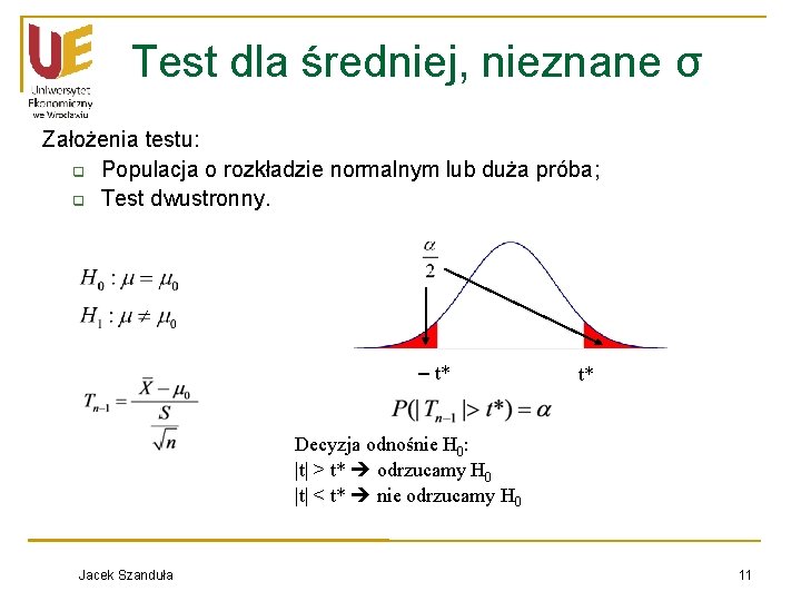 Test dla średniej, nieznane σ Założenia testu: q Populacja o rozkładzie normalnym lub duża