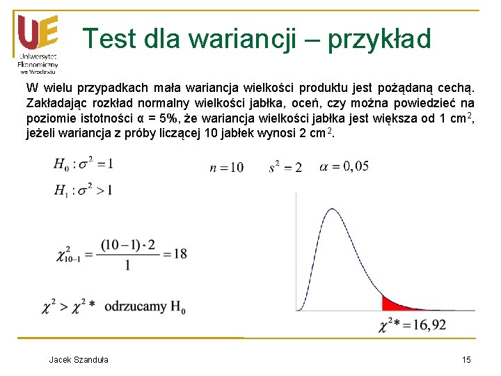Test dla wariancji – przykład W wielu przypadkach mała wariancja wielkości produktu jest pożądaną