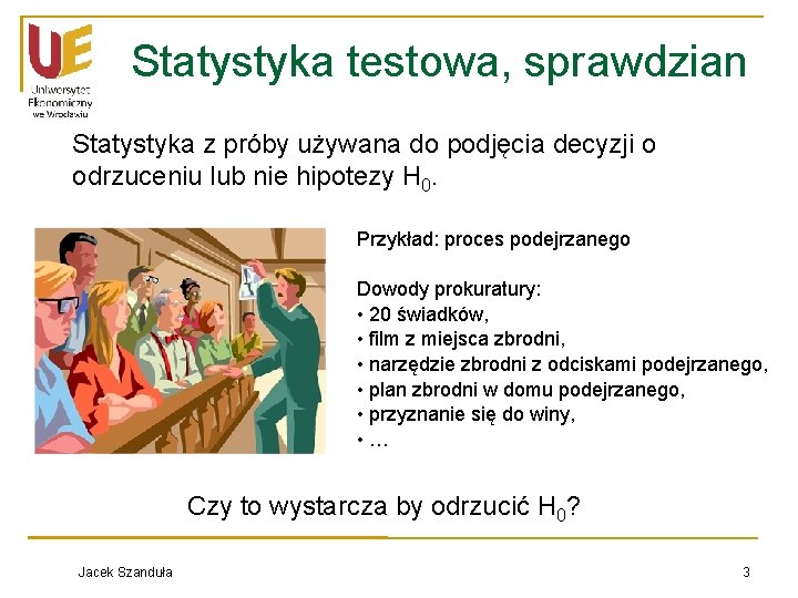 Statystyka testowa, sprawdzian Statystyka z próby używana do podjęcia decyzji o odrzuceniu lub nie