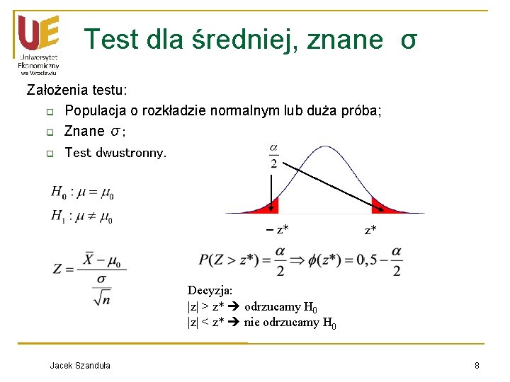 Test dla średniej, znane σ Założenia testu: q Populacja o rozkładzie normalnym lub duża