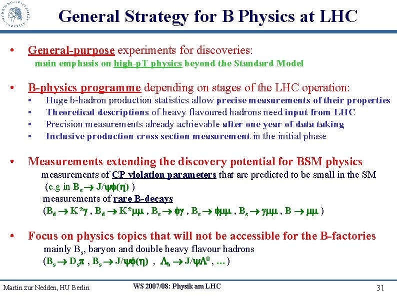 General Strategy for B Physics at LHC • General-purpose experiments for discoveries: main emphasis
