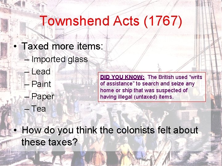 Townshend Acts (1767) • Taxed more items: – Imported glass – Lead – Paint