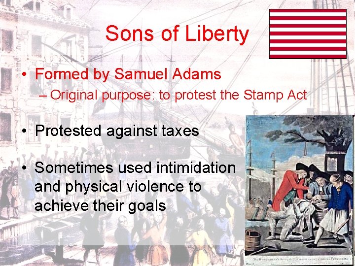 Sons of Liberty • Formed by Samuel Adams – Original purpose: to protest the