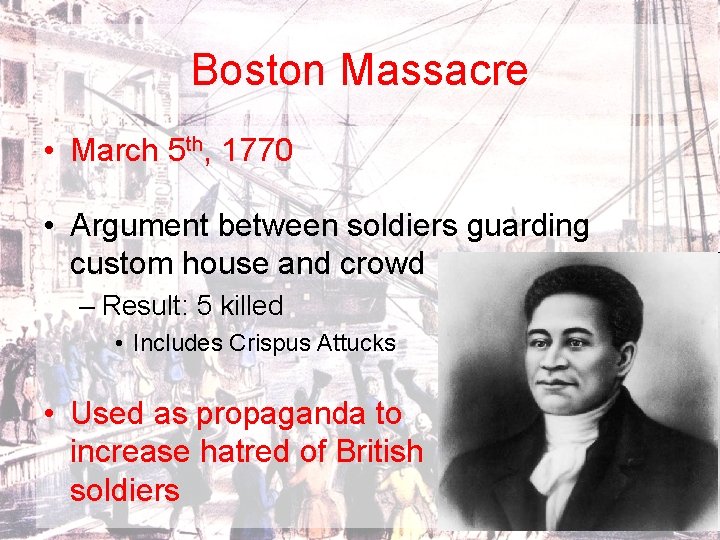 Boston Massacre • March 5 th, 1770 • Argument between soldiers guarding custom house