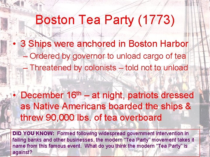 Boston Tea Party (1773) • 3 Ships were anchored in Boston Harbor – Ordered