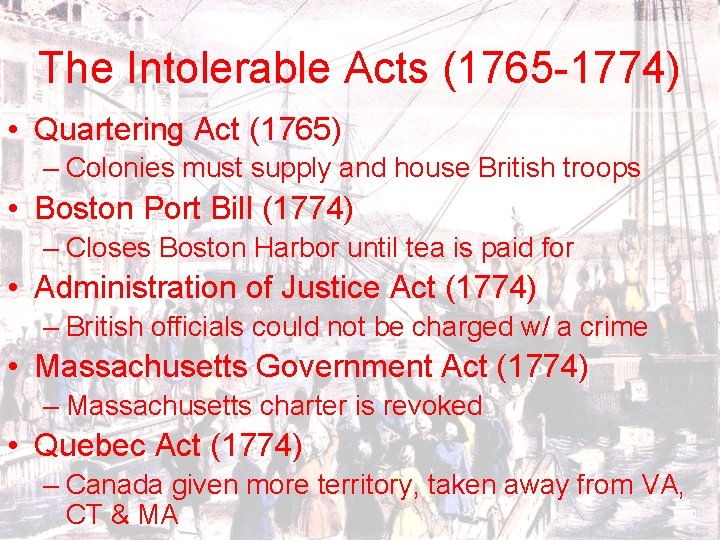 The Intolerable Acts (1765 -1774) • Quartering Act (1765) – Colonies must supply and
