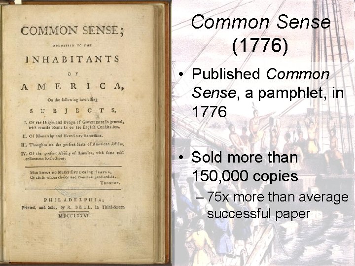 Common Sense (1776) • Published Common Sense, a pamphlet, in 1776 • Sold more