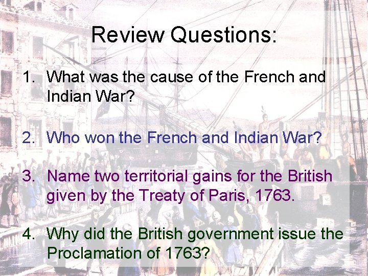 Review Questions: 1. What was the cause of the French and Indian War? 2.