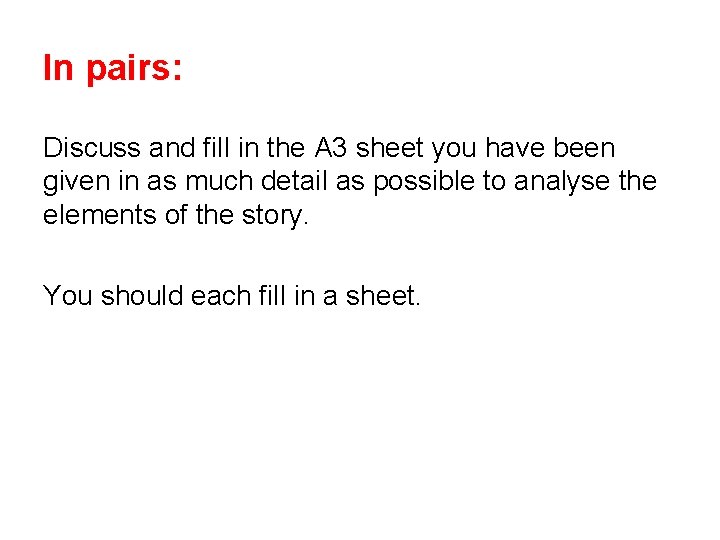 In pairs: Discuss and fill in the A 3 sheet you have been given In pairs: Discuss and fill in the A 3 sheet you have been given