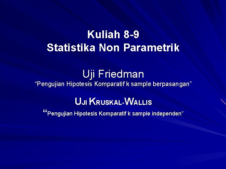 Kuliah 8 -9 Statistika Non Parametrik Uji Friedman “Pengujian Hipotesis Komparatif k sample berpasangan”