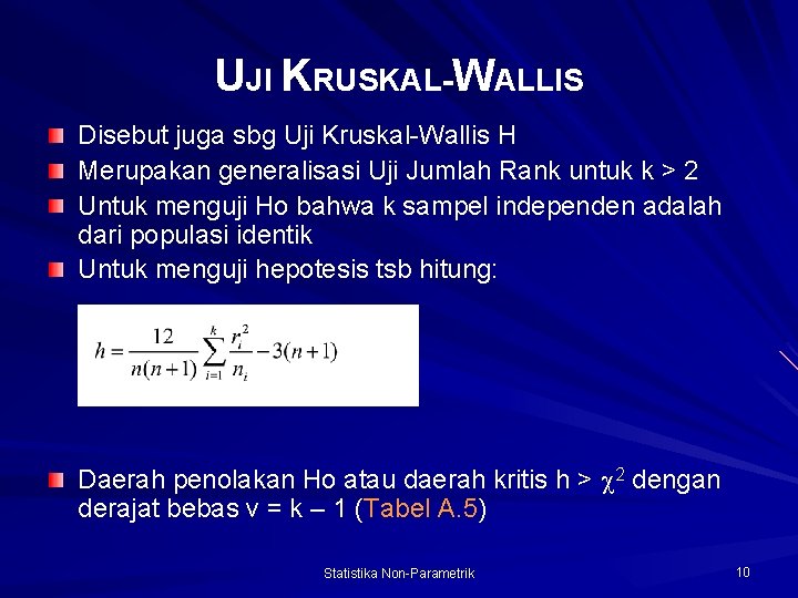 UJI KRUSKAL-WALLIS Disebut juga sbg Uji Kruskal-Wallis H Merupakan generalisasi Uji Jumlah Rank untuk