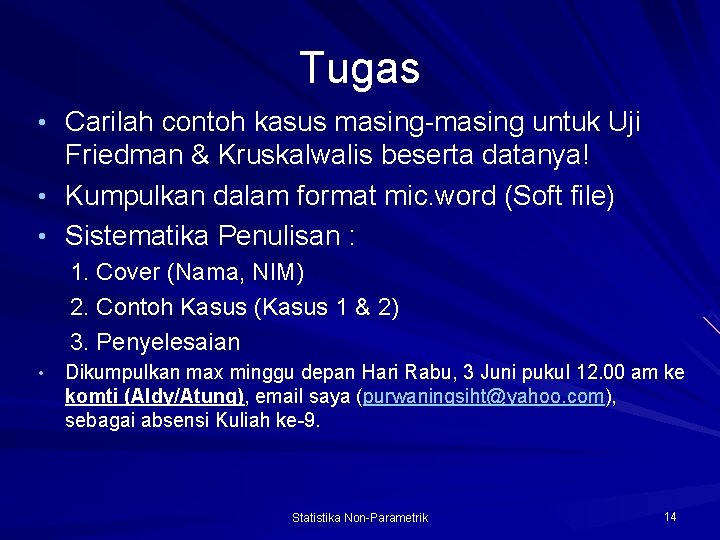Tugas • Carilah contoh kasus masing-masing untuk Uji Friedman & Kruskalwalis beserta datanya! •