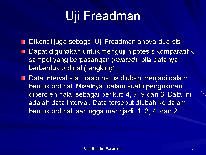 Uji Freadman Dikenal juga sebagai Uji Freadman anova dua-sisi Dapat digunakan untuk menguji hipotesis