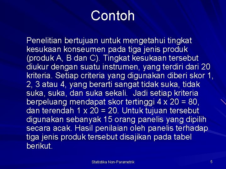 Contoh Penelitian bertujuan untuk mengetahui tingkat kesukaan konseumen pada tiga jenis produk (produk A,