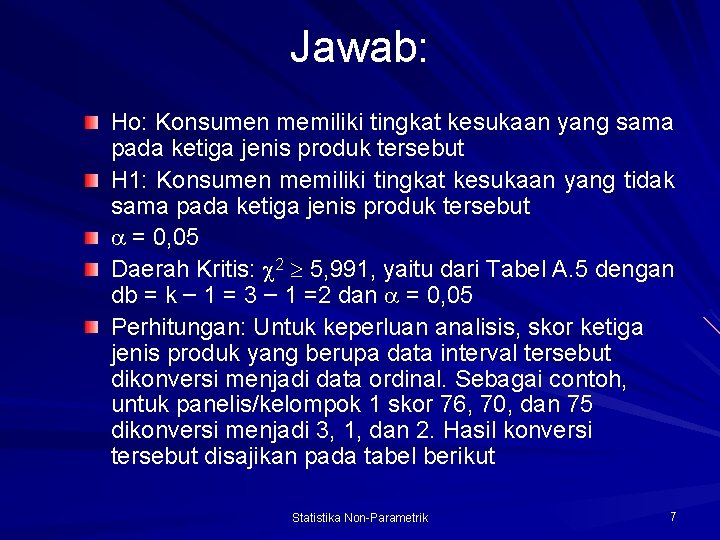 Jawab: Ho: Konsumen memiliki tingkat kesukaan yang sama pada ketiga jenis produk tersebut H