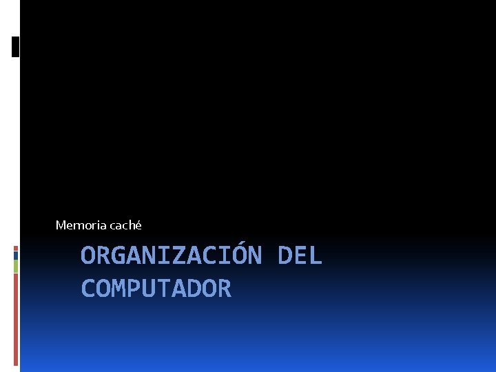 Memoria caché ORGANIZACIÓN DEL COMPUTADOR 